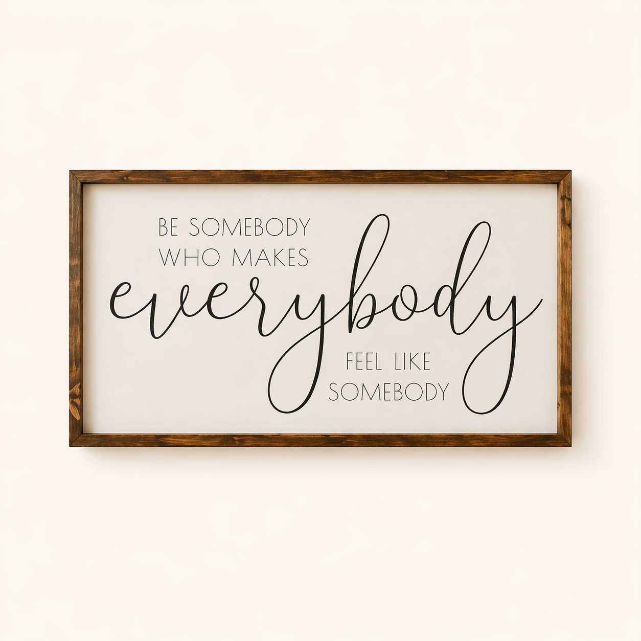 Be Someone Who Makes Everybody Feel Like Somebody