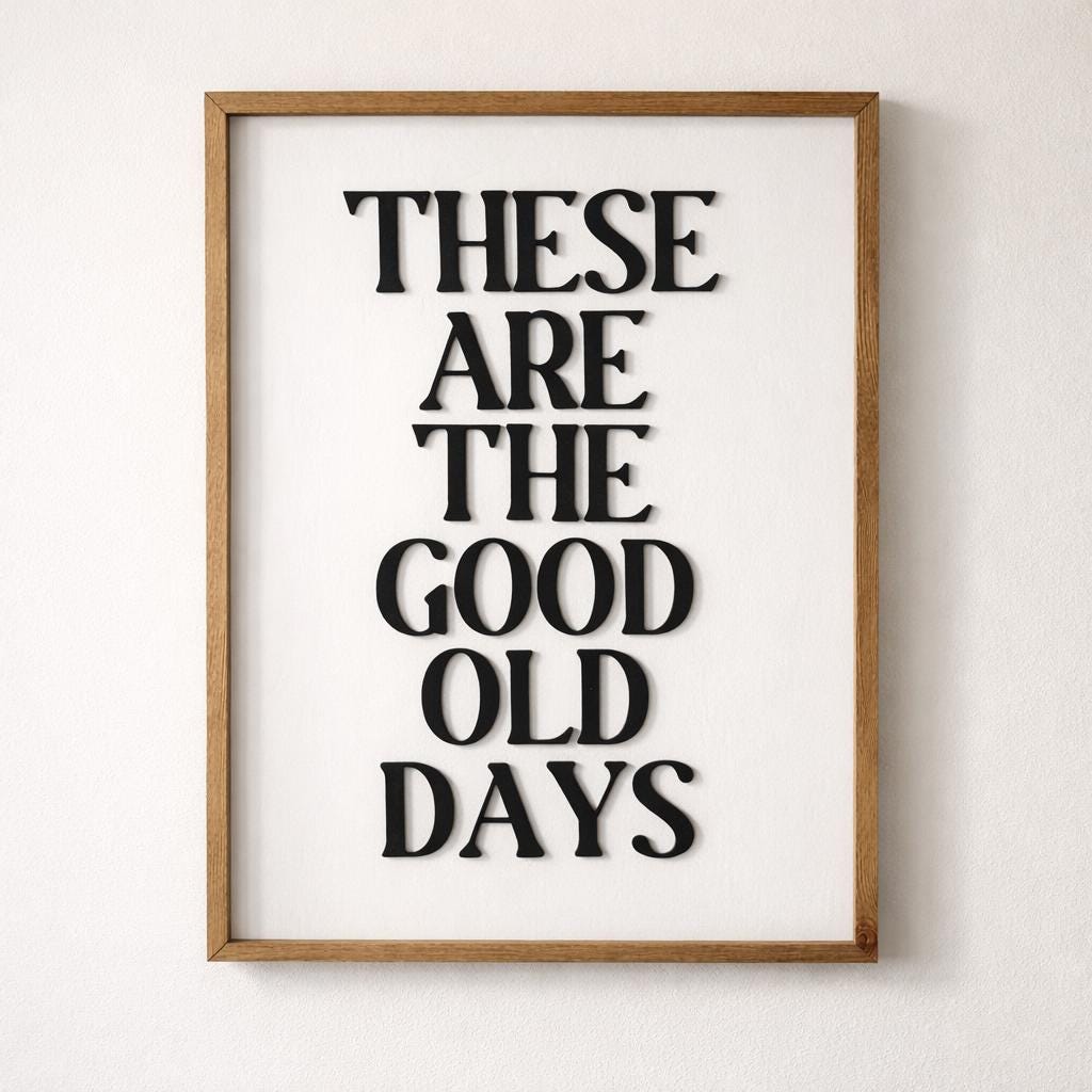 These Are the Good Old Days